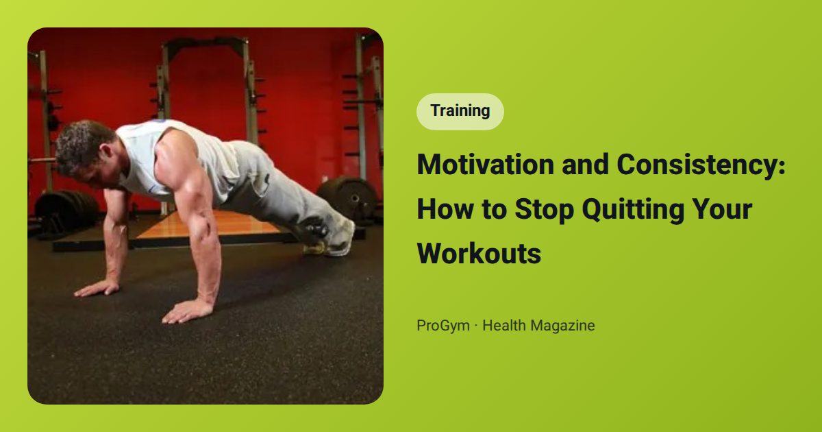 Motivation and Consistency: How to Stop Quitting Your Workouts
