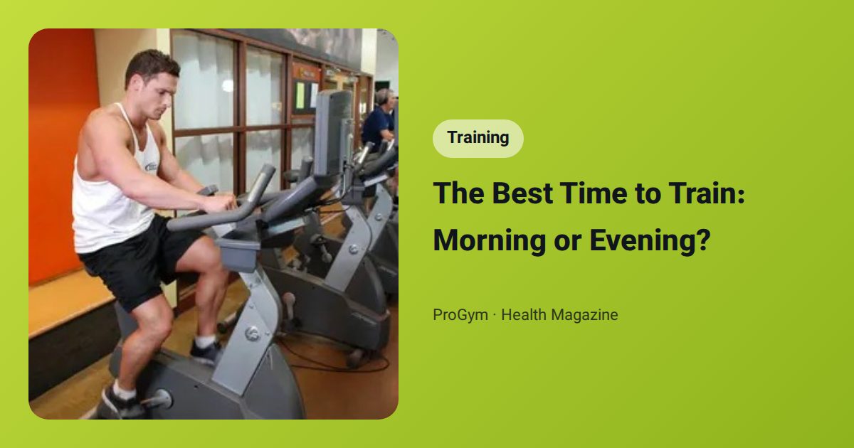 The Best Time to Train: Morning or Evening?
