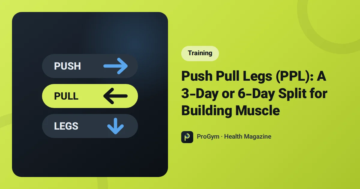 Push Pull Legs (PPL): A 3-Day or 6-Day Split for Building Muscle